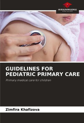 Zimfira Khafizova | GUIDELINES FOR PEDIATRIC PRIMARY CARE | Taschenbuch (2024)