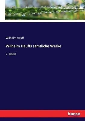 Wilhelm Hauffs smtliche Werke: 2. Band by Wilhelm Hauff (German) Paperback Book