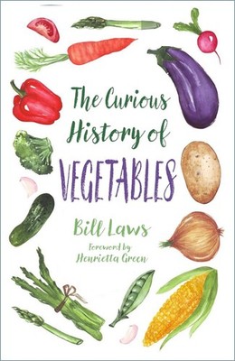 The Curious History of Vegetables by Bill Laws Paperback Book