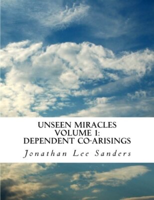 Unseen Miracles Volume 1:  Dependent Co-arisings, Sanders 9781494450199 New-,
