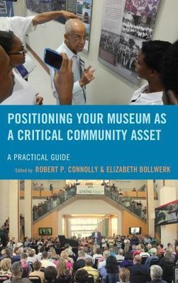Positioning Your Museum as a Critical Community Asset: A Practical Guide (Americ