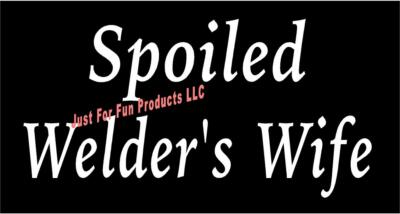 Spoiled Welder's Wife Vinyl Decal iron worker rig country sticker truck window