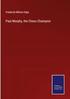 Frederick Milnes Edge | Paul Morphy, The Chess Champion | Buch | Englisch (2023)