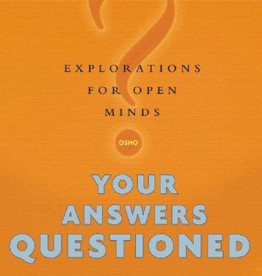 Your Answers Questioned: Explorations for Open Minds - Hardcover By Osho - GOOD