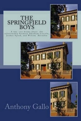 The Springfield Boys: Abraham Lincoln, Joshua Speed, and Billy Herndon by Anthon