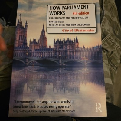 How Parliament Works-Nicolas Besly, Tom Goldsmith, Robert Rogers Routledge Press