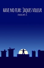 Have no fear, Jaques Voleur. by Kris King Paperback Book