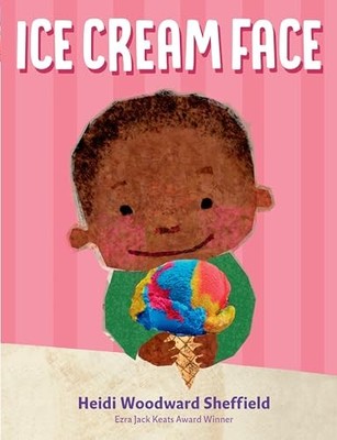 Ice Cream Face by Heidi Woodward Sheffield (2022, Picture Book)