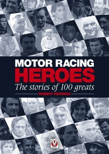Motor Racing Heroes The Stories of 100 Greats