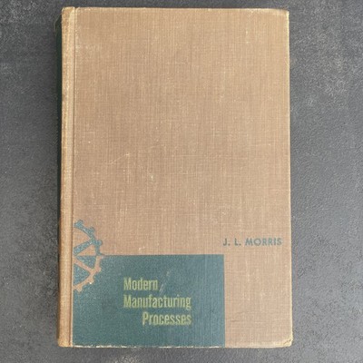 VTG Modern Manufacturing Processes, J. L. Morris, 1955, First Edition 