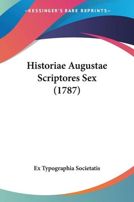 Historiae Augustae Scriptores Sex (1787) Ex Typographia Societatis Taschenbuch