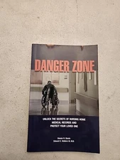 DANGER ZONE: UNLOCK THE SECRETS OF NURSING HOME MEDICAL By Dennis R. Steele
