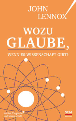 Wozu Glaube, wenn es Wissenschaft gibt? | John Lennox | 2023 | deutsch