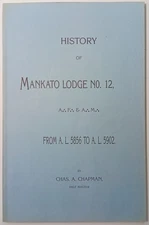 HISTORY of MANKATO LODGE No.12 1856-1902 Chas. A. Chapman Minnesota MASONIC 1988