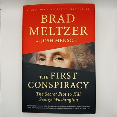 The First Conspiracy: The Secret Plot to Kill George Washington by Brad Meltzer