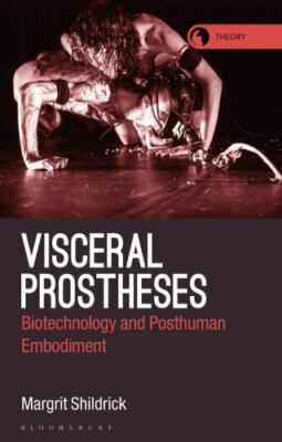 Visceral Prostheses : Somatechnics and Posthuman Embodiment, Hardcover by Shi...
