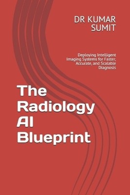 The Radiology AI Blueprint: Deploying Intelligent Imaging Systems for Faster, Ac