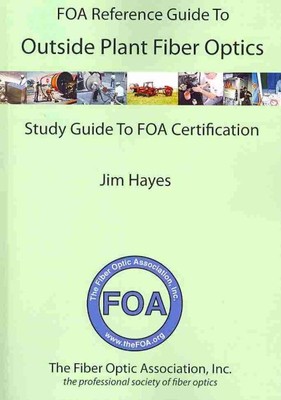 FOA Reference Guide to Outside Plant Fiber Optics and Study Guide to FOA Cert...