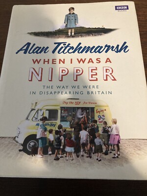 Alan Titchmarsh. When I Was A Nipper.