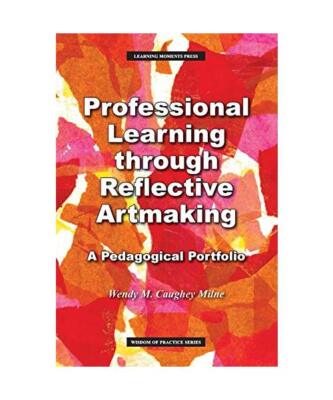 Professional Learning through Reflective Artmaking: A Pedagogical Portfolio, Wen