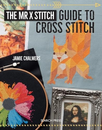 The Mr X Stitch Guide to Cross Stitch,Jamie Chalmers