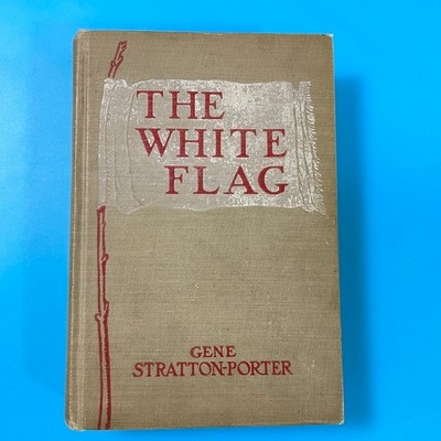 The White Flag 1923 First Edition of Gene Stratton-Porter's classic novel
