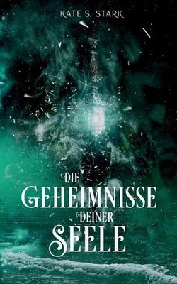 Die Geheimnisse deiner Seele: Deine Seele Trilogie 2 by Kate S. Stark (German) P
