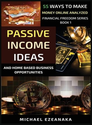 Passive Income Ideas And Home-Based Business Opportunities | Michael Ezeanaka