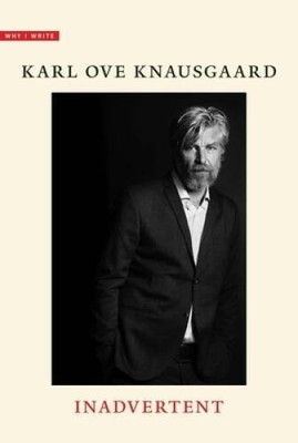 Inadvertent (Why I Write) - Hardcover By Knausgaard, Karl Ove - GOOD