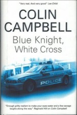 Blue Knight White Cross ; by Colin Campbell - AS NEW Hardback Severn House Crime