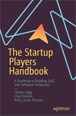 The Startup Players Handbook: A Roadmap to Building Saas and Software Companies