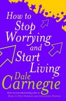 How To Stop Worrying And Start Living Dale Carnegie