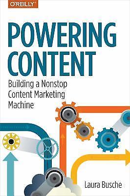 Powering Content: Building a Nonstop Content Marketing Machine by Busche, Laura