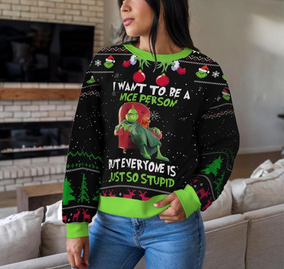 Christmas Grinch Ugly Sweater I Want To Be Nice Person But Everyone Is Stupid Sw