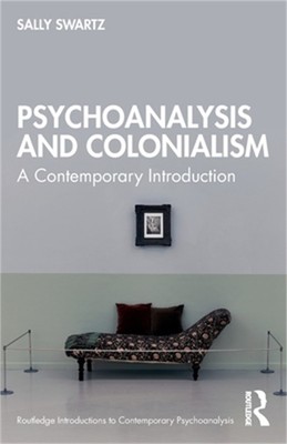 Psychoanalysis and Colonialism: A Contemporary Introduction (Paperback or Softba
