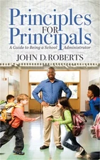 Principles for Principals: A Guide to Being a School Administrator (Paperback or