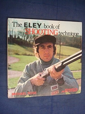 The Eley Book of Shooting Technique, Rose,Michael
