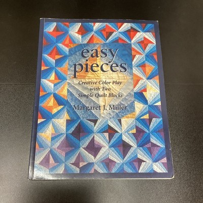 Easy Pieces Creative Color Play With Two Simple Quilt Blocks  Margaret J. Miller