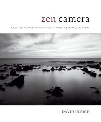 Zen Camera: Creative Awakening with a Daily Practice in Photogra
