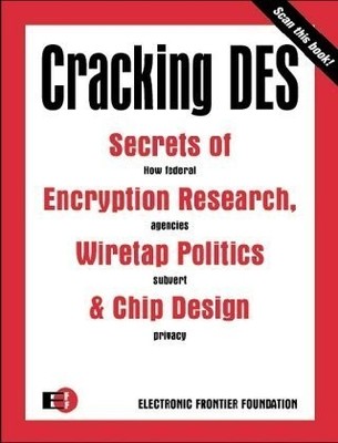 Cracking DES: Secrets of Encryption Research, Wiretap Politics & Chip Design