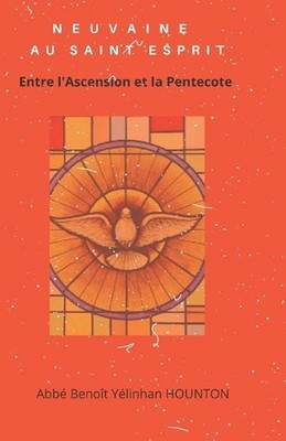 Neuvaine Au Saint-Esprit: (? faire entre l'Ascension et la Pentec?te) by Benoit