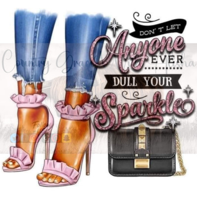 Sublimation Print Dont Let Anyone Dull Your Sparkle Ready to Press Heat Transfer