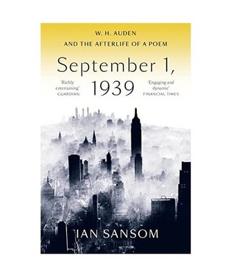 September 1, 1939: W. H. Auden and the Afterlife of a Poem: W. H. Auden and the 