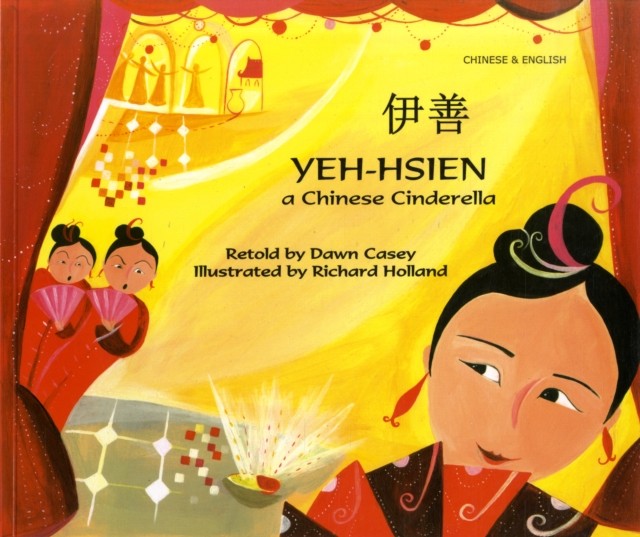 Yeh-Hsien a Chinese Cinderella in Chinese and English by Dawn Casey