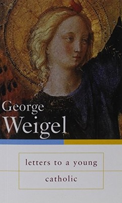 Letters to a Young Catholic, Weigel, George