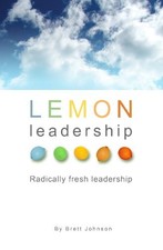 LEMON LEADERSHIP: RADICALLY FRESH LEADERSHIP By Brett Johnson **Excellent**
