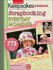 Creating Keepsakes: Scrapbooking Everyday Moments by Creating Keepsakes Mag.
