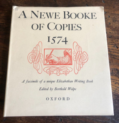 A Newe Booke Of Copies. 1574. A Fac-Simile Of A Unique Elizabethan Writing Book