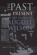 The Past as Present in the Drama of August Wilson by Harry Justin Elam: Used