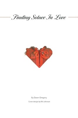 Finding Solace in Love -  NEW Dawn Gregory 2024
